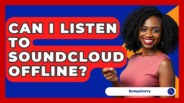 Can I Listen To SoundCloud Offline? - Be App Savvy