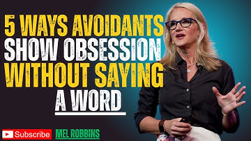 5 Ways Avoidants Show Obsession Without Saying a Word  | Mel Robbin Motivational Speech