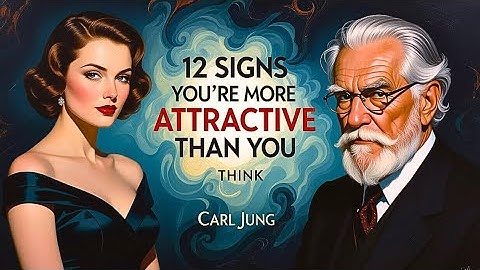 You’re More Attractive Than You Realize – 12 Carl Jung Insights