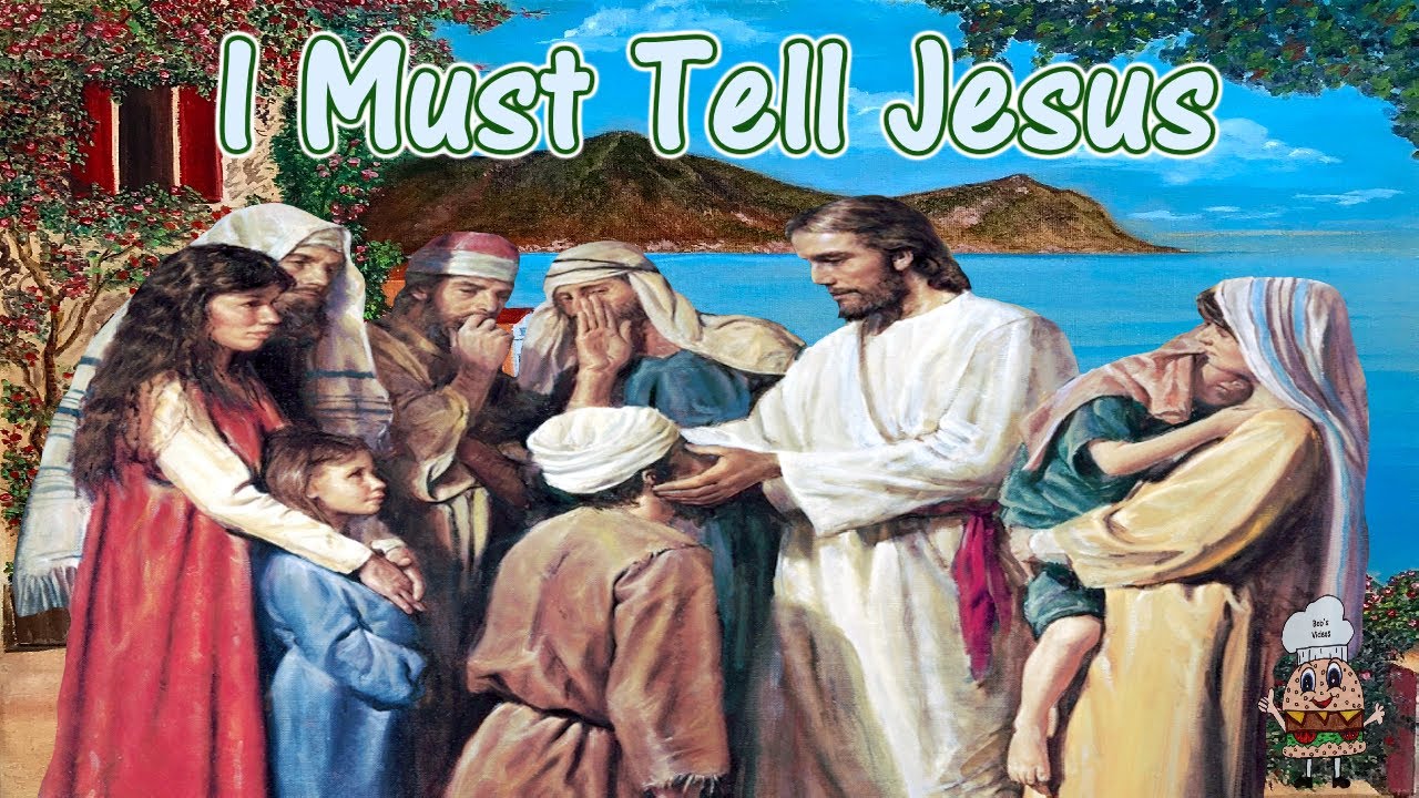 I Must Tell Jesus w Lyrics I Must Tell Jesus w Lyrics