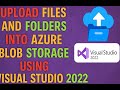 Upload files and Folder/sub Folders into Azure Blob Storage using Visual Studio 2022.