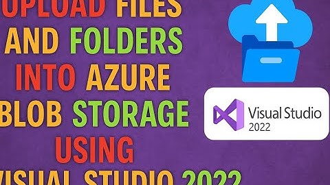 Upload files and Folder/sub Folders into Azure Blob Storage  using  Visual Studio 2022.