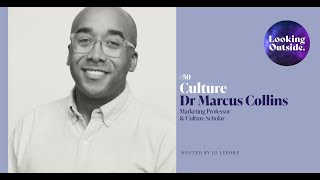 Looking Outside Culture with Dr Marcus Collins, Culture Scholar & Marketing Professor