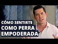 5 FORMAS DE EMPEZAR A SENTIRTE COMO PERRA EMPODERADA | JORGE LOZANO H.