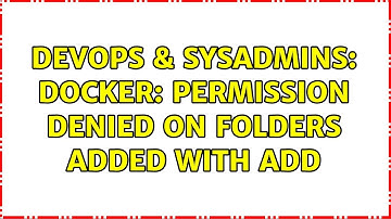 DevOps & SysAdmins: Docker: Permission denied on folders added with ADD