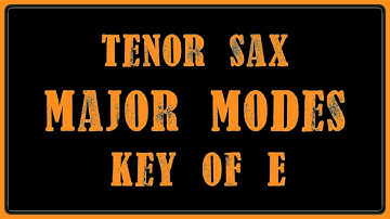 The 7 Modes of E Major for Tenor Saxophone