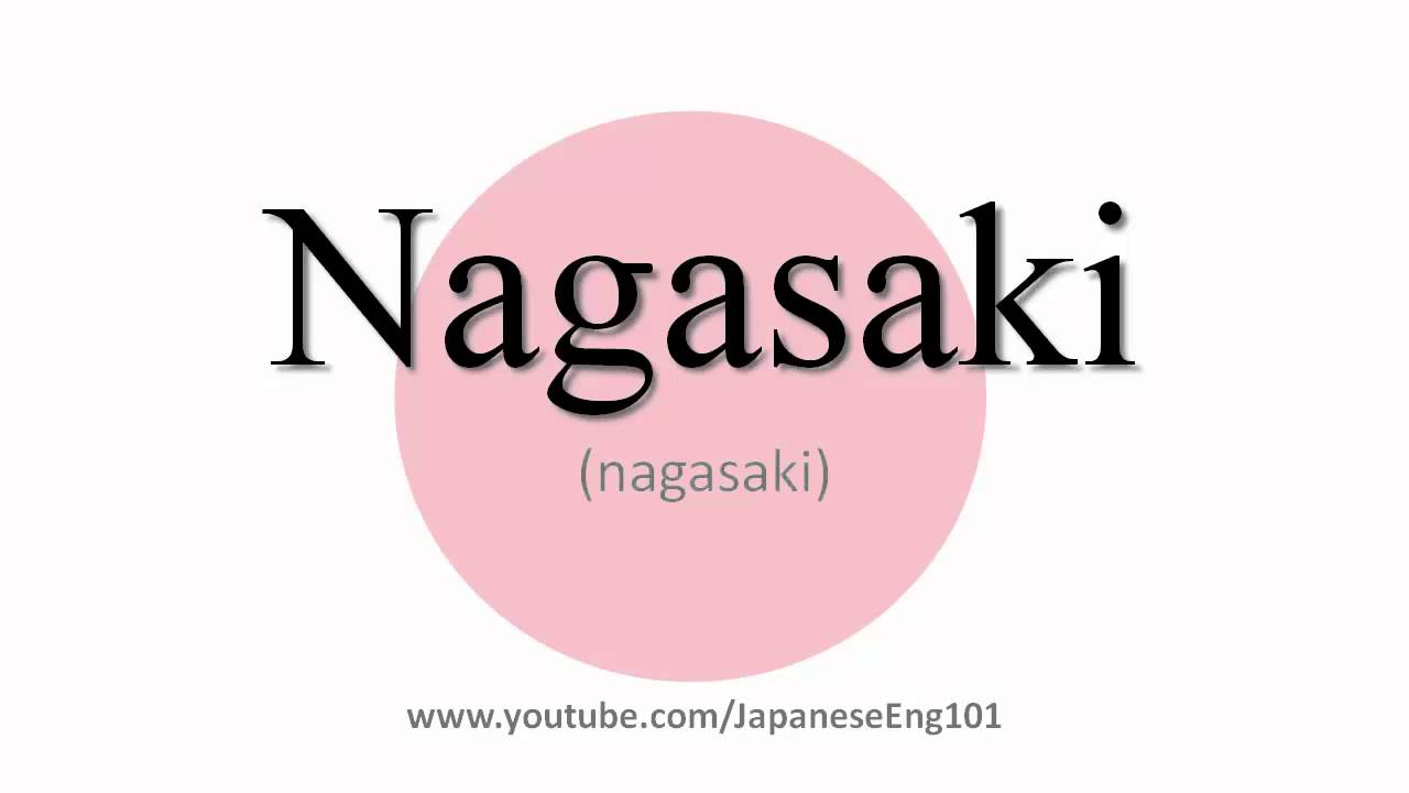 How To Pronounce Nagasaki