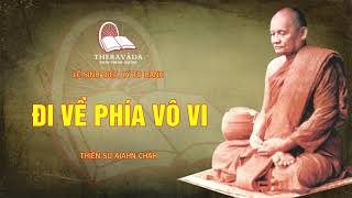 24. Đi Về Phía Vô Vi | Thiền Sư Ajahn Chah - Lẽ Sinh Diệt, Lý Tu Hành