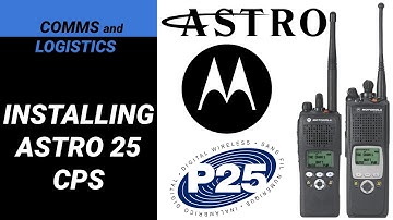 INSTALLING ASTRO 25 CPS FOR XTS 5000 AND XTS 2500 P25 RADIOS