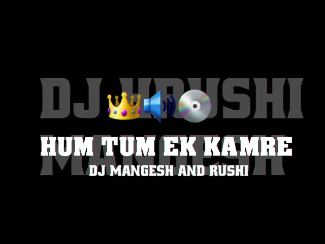 Hum Tum Ek Kamre Me  Final    DJ MANGESH DJ HRUSHI  THIS SONG IS A DEMO SONG  CREDIT GIVE class=