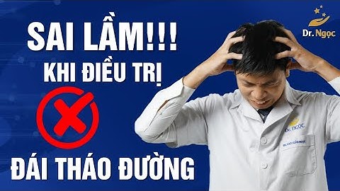 Sai Lầm Khi Điều Trị Đái Tháo Đường Khiến Bệnh Nặng Thêm