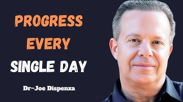 How to Make Progress Every Day No Matter What | Joe Dispenza Motivation | daily progress | growth