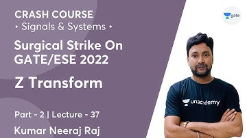 Z Transform - 2 | Lec 37 | Signals & Systems | Crash Course