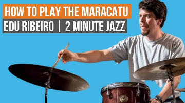 How to Play the Maracatu - Edu Ribeiro | 2 Minute Jazz