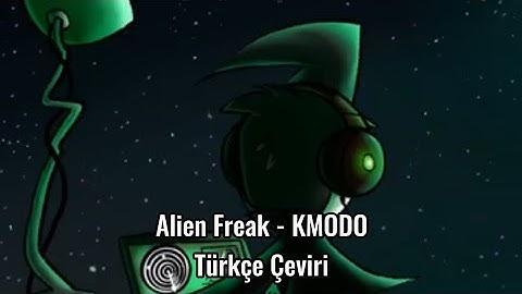 Alien Freak - KMODO (Türkçe Çeviri) Invader Zim