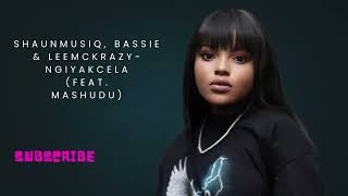 ShaunMusiq, Bassie & LeeMckrazy -  Ngiyakcela (feat. Mashudu)
