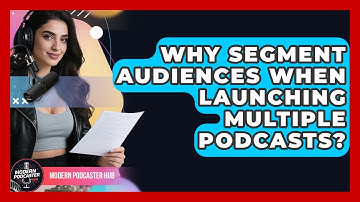 Why Segment Audiences When Launching Multiple Podcasts? - Modern Podcaster Hub