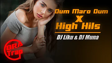 Dum Maro Dum x High Hils (Remix) | DJ Liku & DJ Muna | ORA Trap