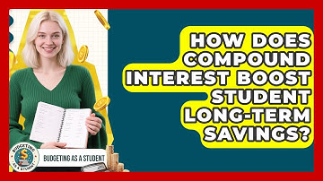 How Does Compound Interest Boost Student Long-term Savings? - Budgeting as a Student