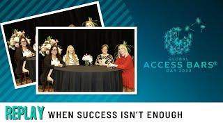 When Success Isn’t Enough | Global Access Bars Day 2022