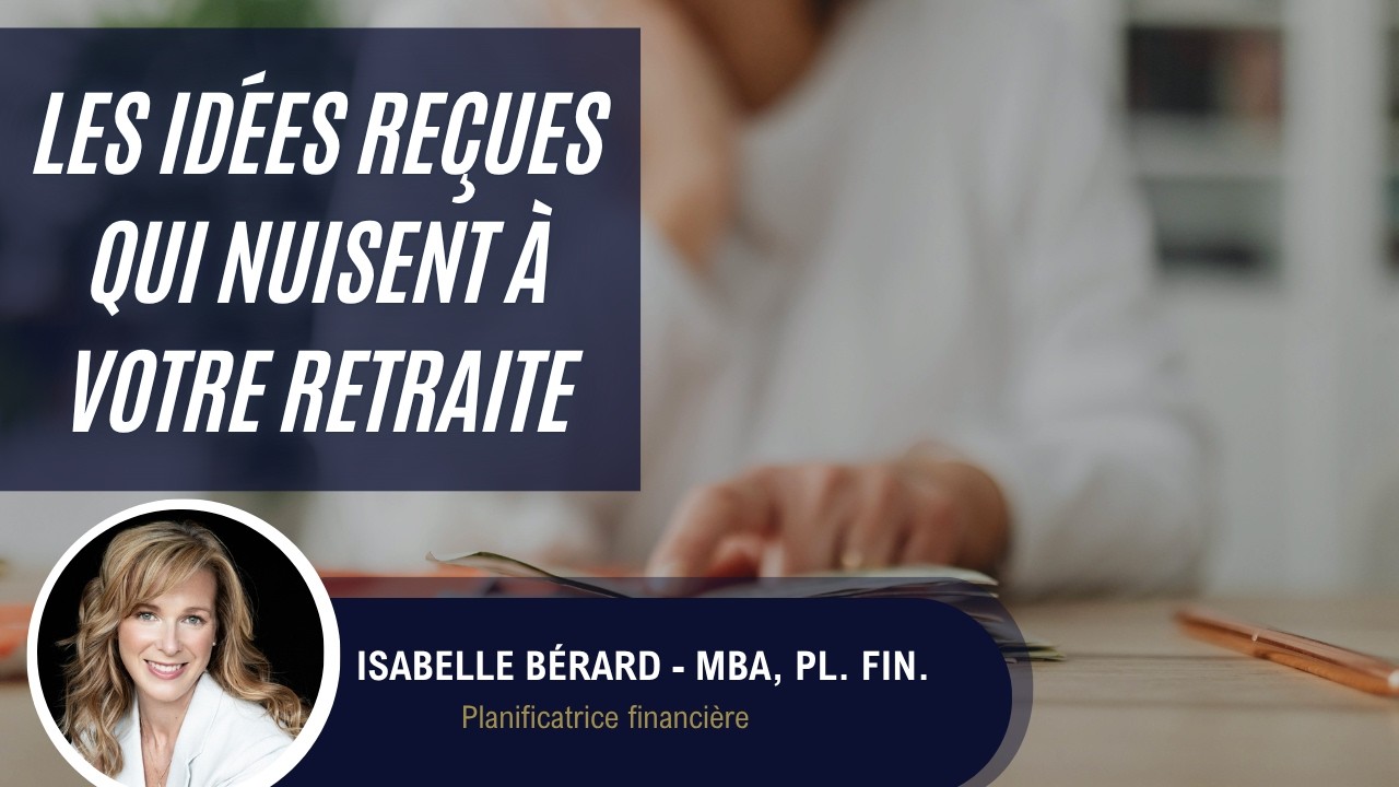 Les idées reçues qui vous font perdre des années de retraite