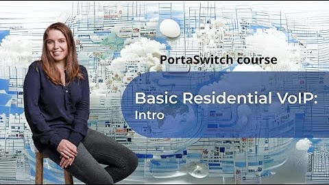 Intro to main concepts and skills | Basic Residential VoIP | PortaSwitch 101 Course