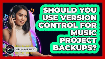 Should You Use Version Control For Music Project Backups?