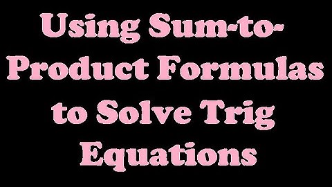 Using Sum-to-Product Formulas to Solve Trigonometric Equations [7.7-5]