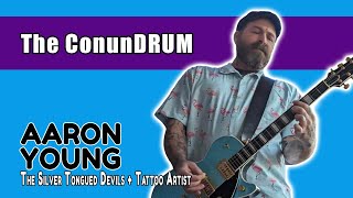The ConunDRUM 33: Aaron Young (The Silver Tongued Devils + Tattoo Artist)