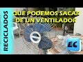 Que se puede recuperar de un ventilador viejo o roto RECICLADO