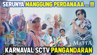 11 TAHUN VAKUM !! MATTA TAMPIL PERDANA DI KARNAVAL SCTV