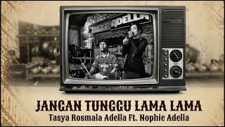Tasya Rosmala Adella Ft. Nophie Adella - Jangan tunggu lama lama (ADELLA Music Video)