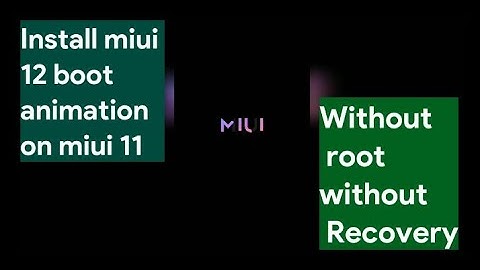 How to install miui 12 official boot animation on miui 11 or any Xiaomi device without root
