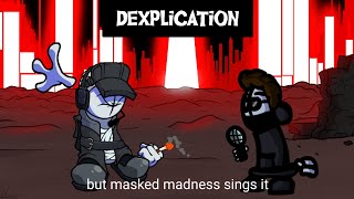 Dexplication But Masked Madness Sings It