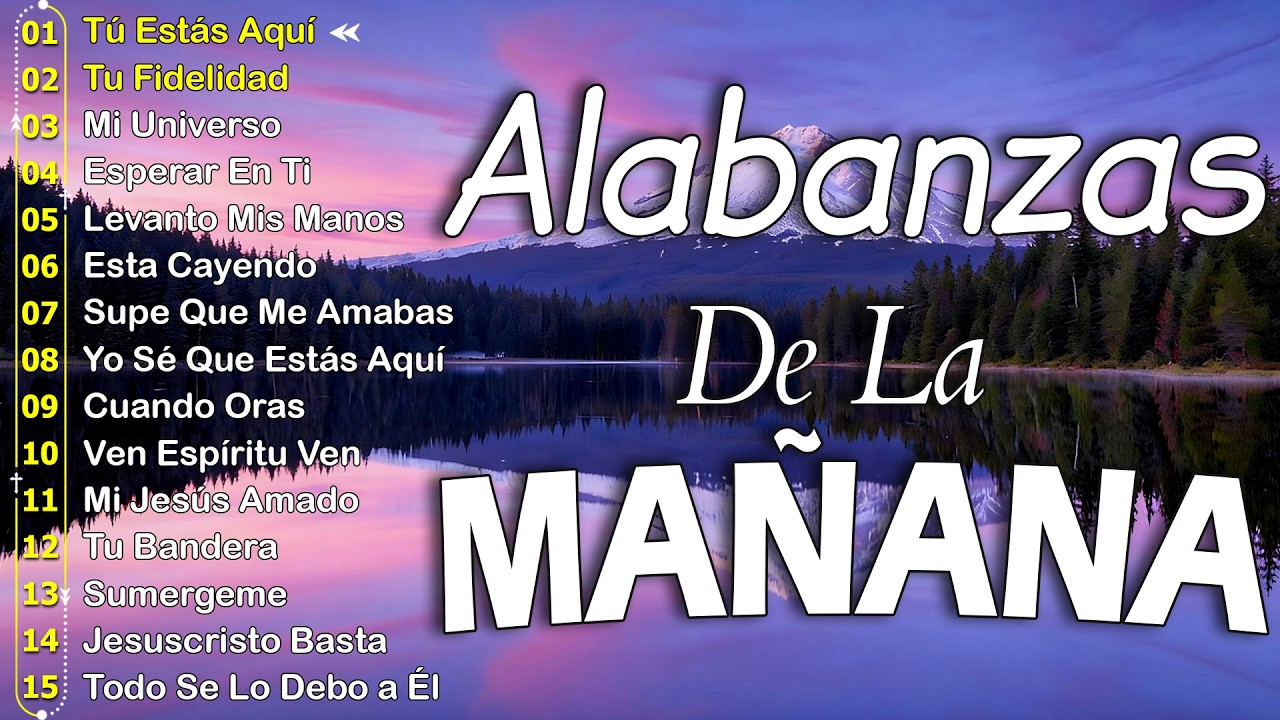 MUSICA CRISTIANA QUE REFRESCAN EL CORAZON Y EL ALMA - ALABANZA Y ADORACIÓN DE LA MAÑANA PARA
