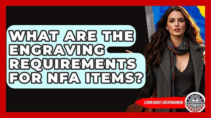 What Are The Engraving Requirements For NFA Items? - Learn About Libertarianism