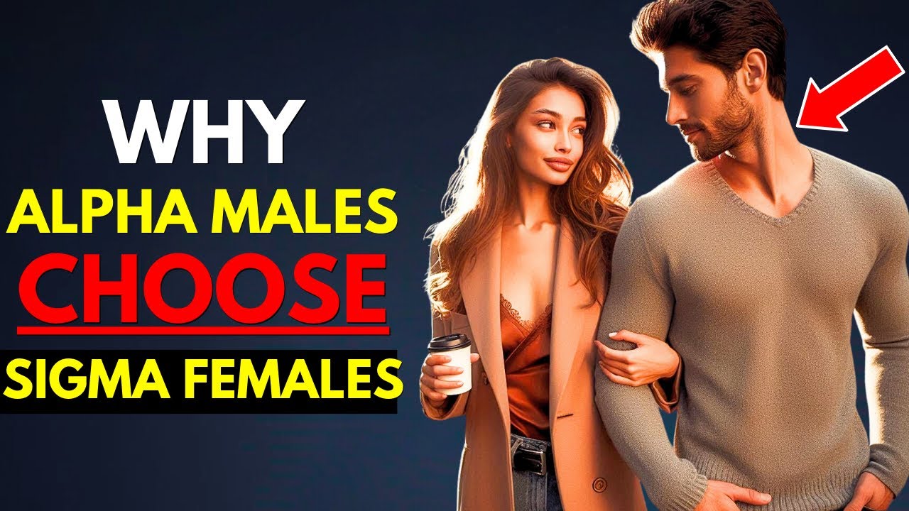 Why Alpha Males Choose Sigma Females Over Alpha Females: The Surprising ...
