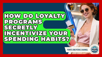 How Do Loyalty Programs Secretly Incentivize Your Spending Habits? - Points and Perks Channel
