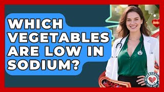 Which Vegetables Are Low In Sodium? - Hypertension Help Hub Information