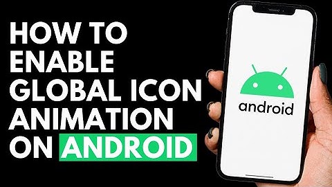 How To Enable Global Icon Animation On Android Device