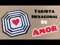 Tarjeta hexagonal de amor | Sorprende a tu novio (a)