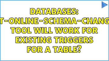 Databases: pt-online-schema-change tool will work for existing triggers for a table?