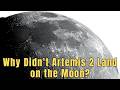 Why Didn't Artemis 2 Land on the Moon?