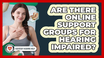 Are There Online Support Groups For Hearing Impaired?