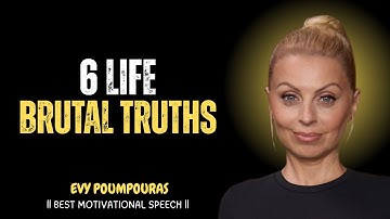 How to Change Your Life With 6 Brutal Truths (That No One Tells You) — EVY POUMPOURAS SPEECH
