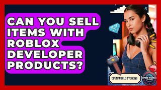 Can You Sell Items With Roblox Developer Products - Open World Tycoons