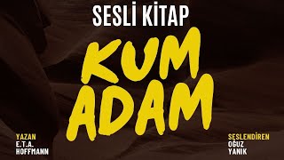 KUM ADAM - E.T.A. Hoffmann - SESLİ KİTAP DİNLE