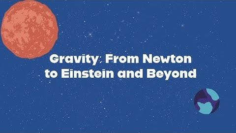Gravity: From Newton to Einstein and Beyond | Breakthrough Junior Challenge 2023