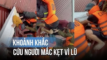 Mưa lũ ở Thái Nguyên: Xúc động clip công an cứu người mắc kẹt vì lũ