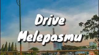 Drive - Melepasmu (Lirik)